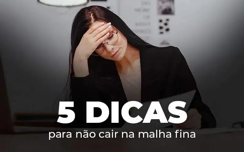 5 Dicas para não cair na malha fina!